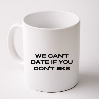 We Cant Date If You Dont Sk8 Mug