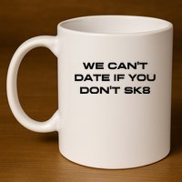 We Cant Date If You Dont Sk8 11oz C Handle Ceramic Mug
