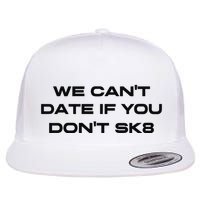 We Cant Date If You Dont Sk8 Flatbill Hat