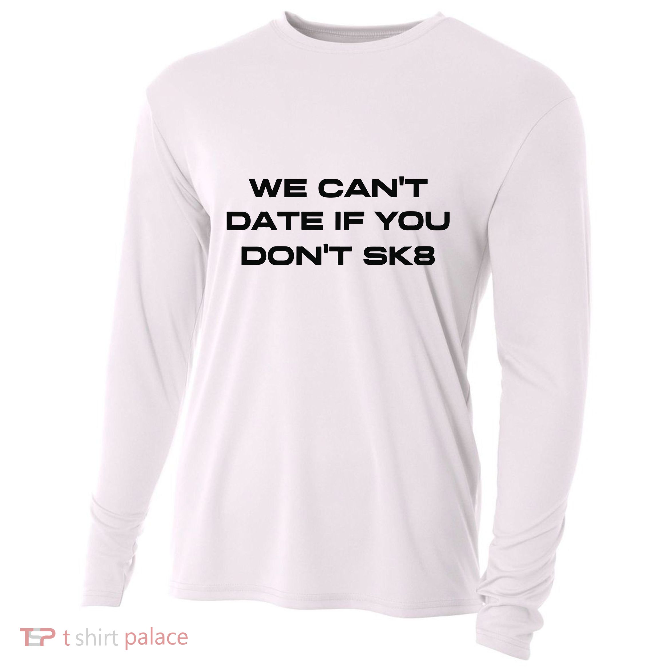 We Cant Date If You Dont Sk8 Cooling Performance Long Sleeve Crew