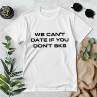 We Cant Date If You Dont Sk8 Premium T-Shirt