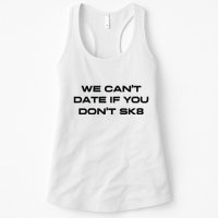 We Cant Date If You Dont Sk8 Womens Tank Top