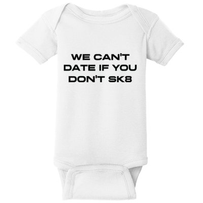 We Cant Date If You Dont Sk8 Baby Bodysuit