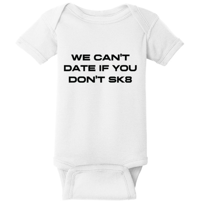We Cant Date If You Dont Sk8 Baby Bodysuit