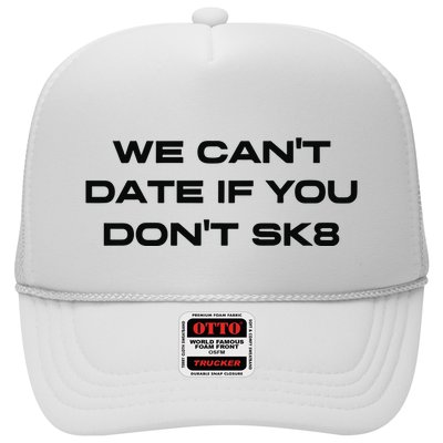 We Cant Date If You Dont Sk8 Trucker Hat