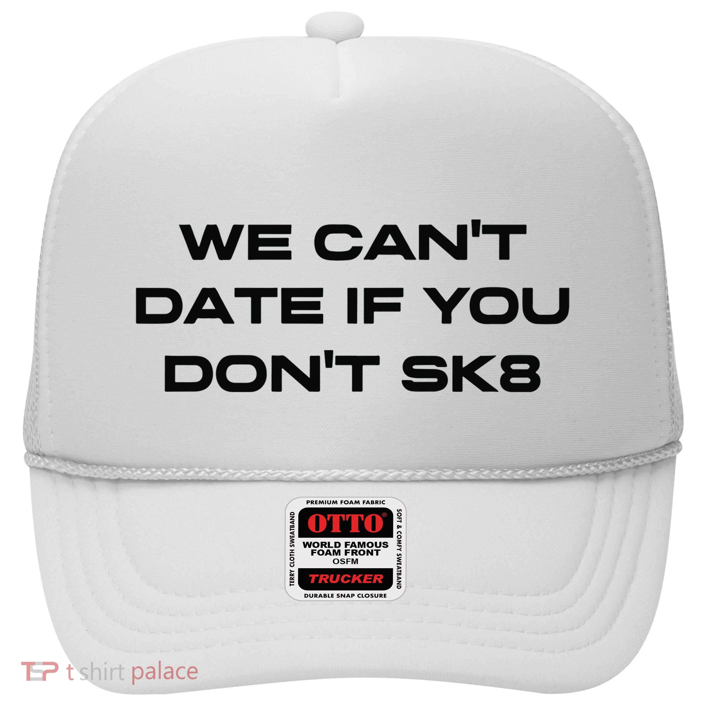 We Cant Date If You Dont Sk8 Trucker Hat