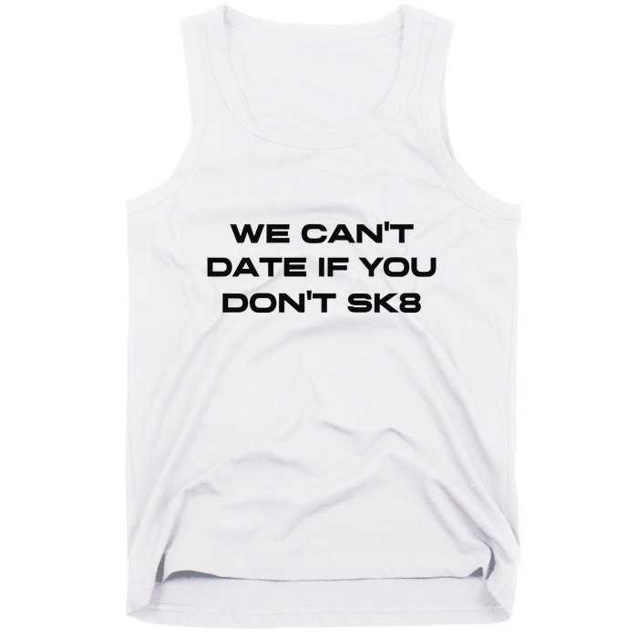 We Cant Date If You Dont Sk8 Tank Top