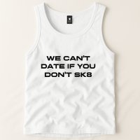 We Cant Date If You Dont Sk8 Tank Top