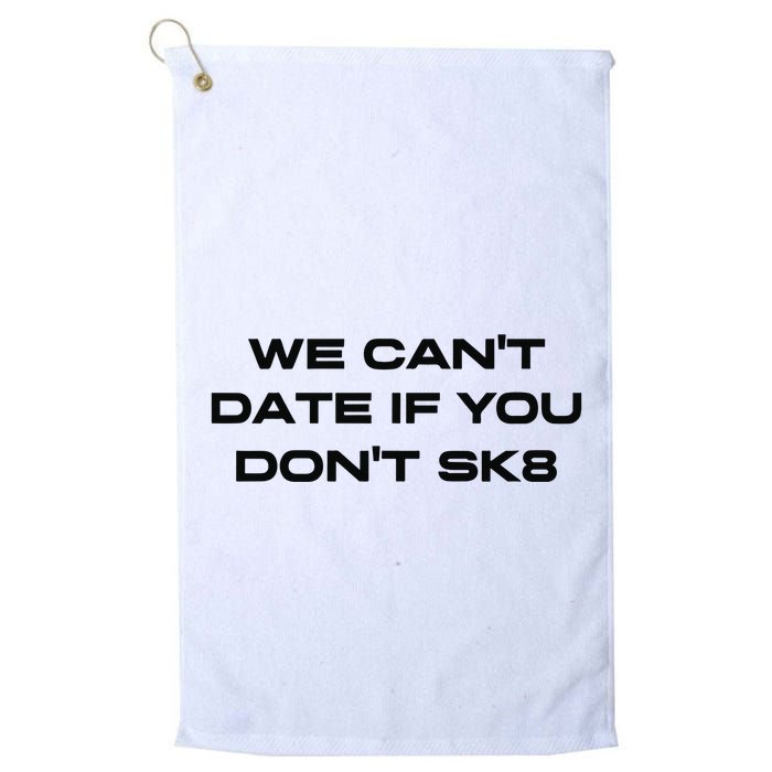 We Cant Date If You Dont Sk8 Golf Towel