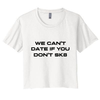 We Cant Date If You Dont Sk8 Crop Top