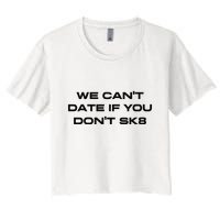 We Cant Date If You Dont Sk8 Crop Top