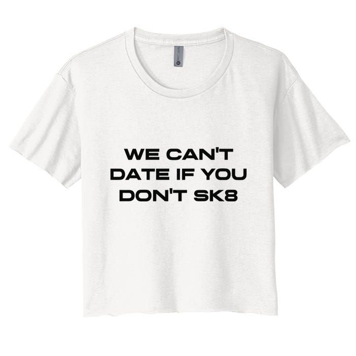 We Cant Date If You Dont Sk8 Crop Top