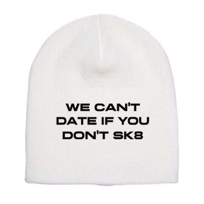 We Cant Date If You Dont Sk8 Short Acrylic Beanie