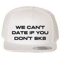 We Cant Date If You Dont Sk8 Wool Snapback Cap