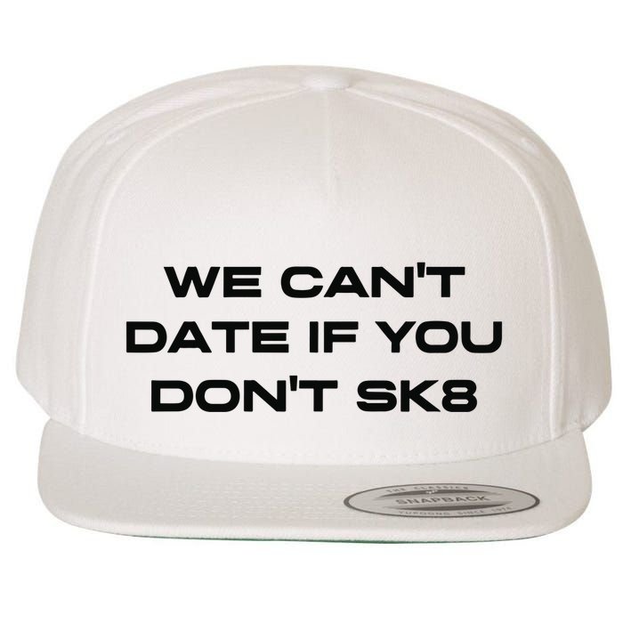 We Cant Date If You Dont Sk8 Wool Snapback Cap