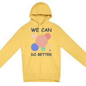 We Can Do Better Premium Pullover Hoodie