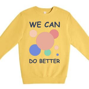 We Can Do Better Premium Crewneck Sweatshirt