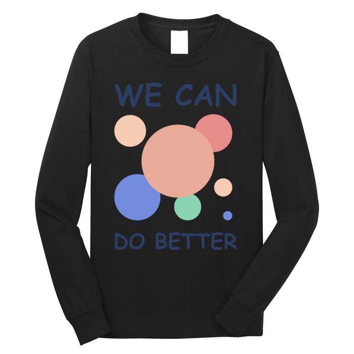 We Can Do Better Long Sleeve Shirt