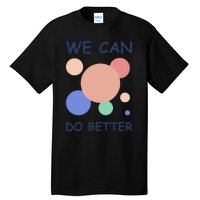 We Can Do Better Tall T-Shirt