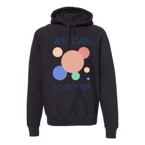 We Can Do Better Premium Hoodie