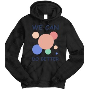 We Can Do Better Tie Dye Hoodie