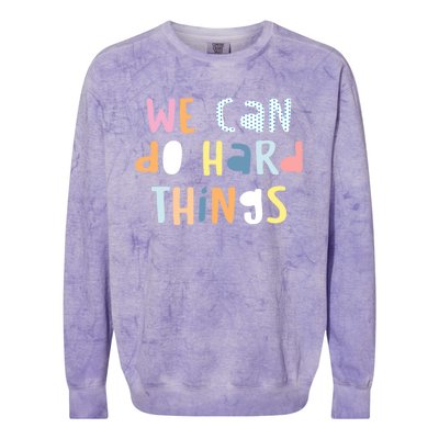 We Can Do Hard Things Motivational Quote Colorblast Crewneck Sweatshirt