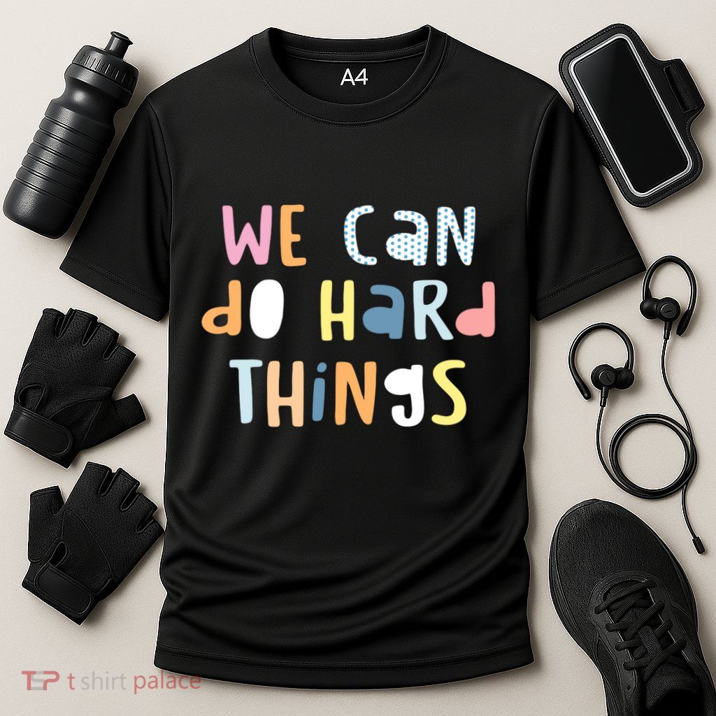 We Can Do Hard Things Motivational Quote Performance Shirt