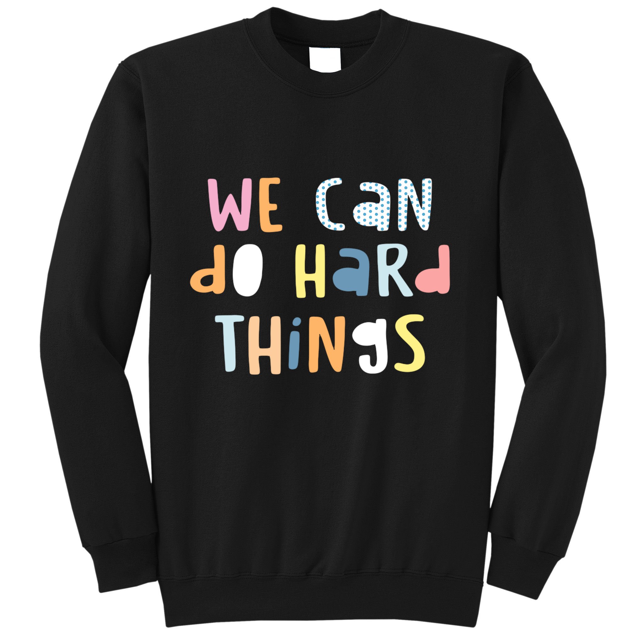 We Can Do Hard Things Motivational Quote Sweatshirt
