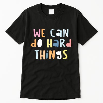We Can Do Hard Things Motivational Quote Tall T-Shirt