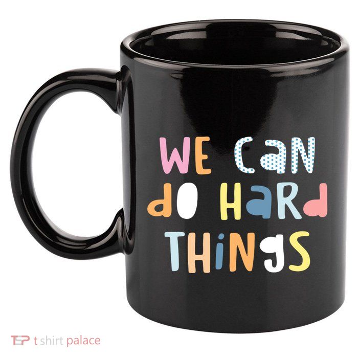 We Can Do Hard Things Motivational Quote 11oz C Handle Ceramic Mug