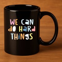 We Can Do Hard Things Motivational Quote 11oz C Handle Ceramic Mug
