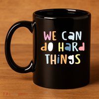 We Can Do Hard Things Motivational Quote 11oz C Handle Ceramic Mug