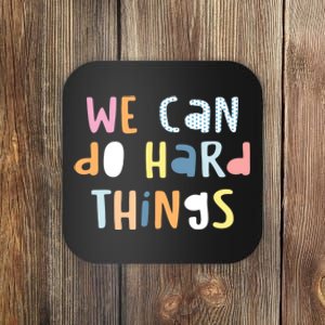 We Can Do Hard Things Motivational Quote Coaster