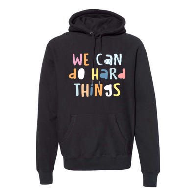 We Can Do Hard Things Motivational Quote Premium Hoodie