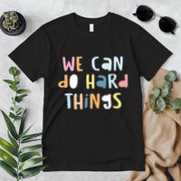 We Can Do Hard Things Motivational Quote Premium T-Shirt