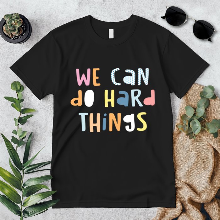 We Can Do Hard Things Motivational Quote Premium T-Shirt