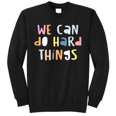 We Can Do Hard Things Motivational Quote Tall Sweatshirt