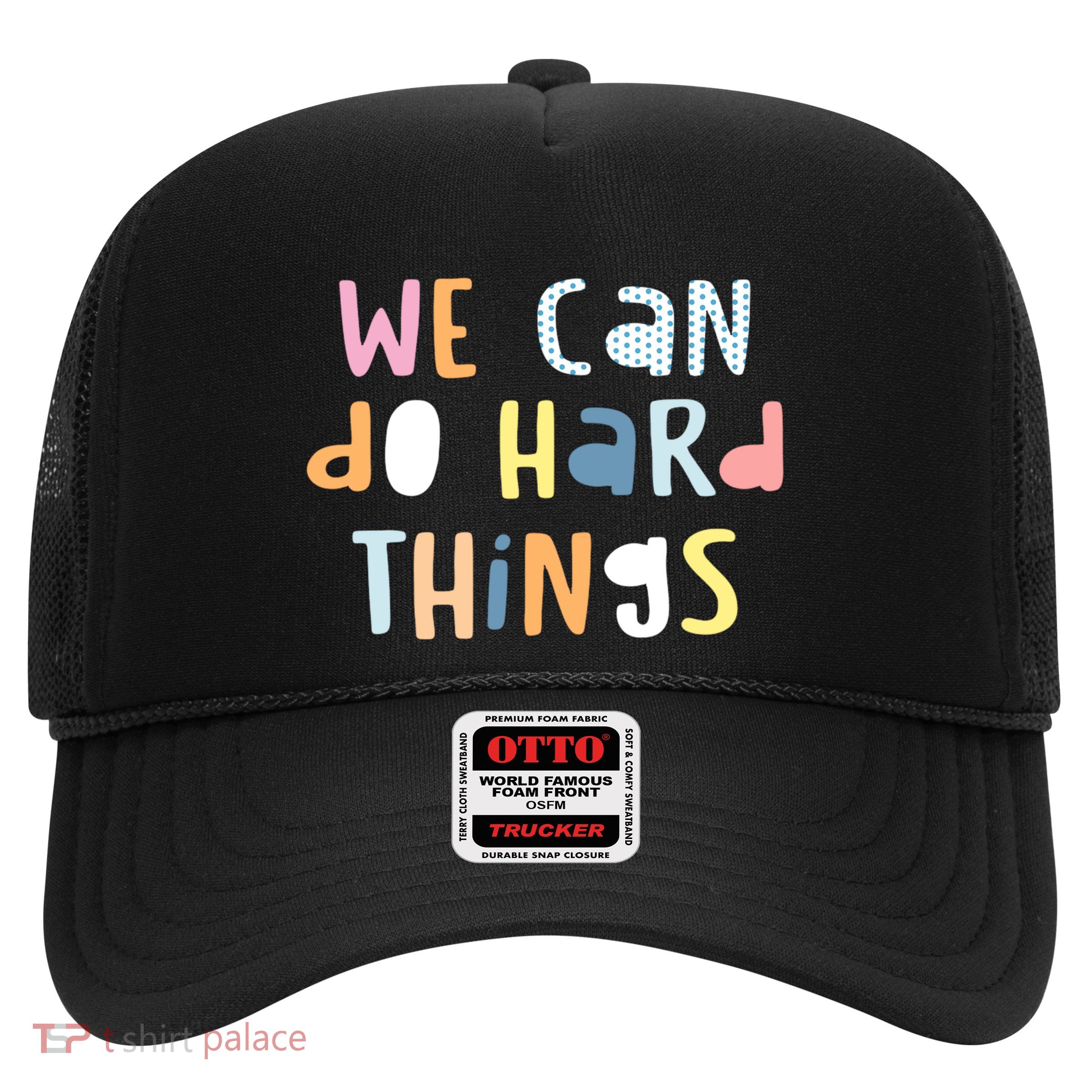 We Can Do Hard Things Motivational Quote Trucker Hat