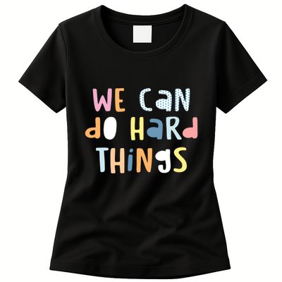 We Can Do Hard Things Motivational Quote Womens T-Shirt