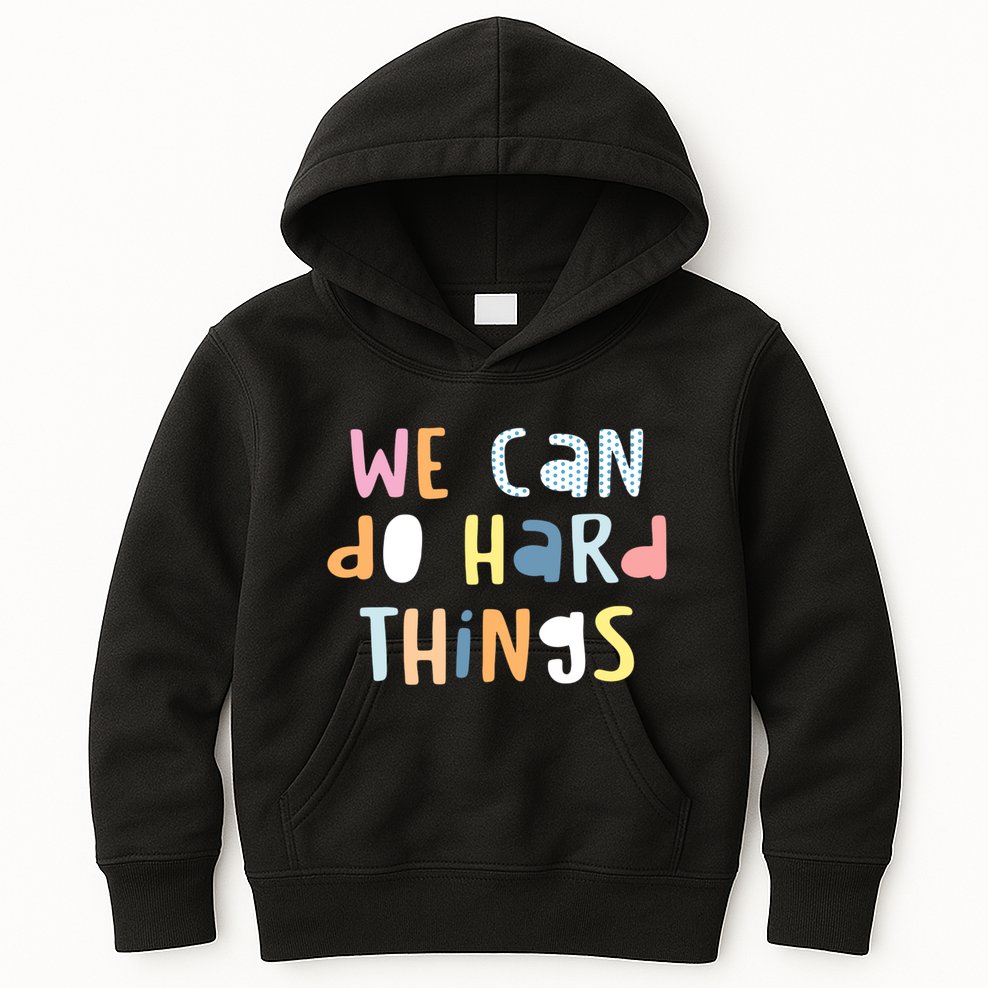 We Can Do Hard Things Motivational Quote Kids Hoodie