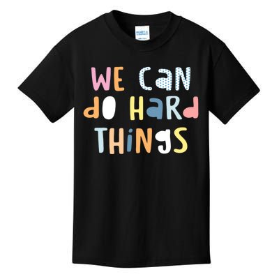 We Can Do Hard Things Motivational Quote Kids T-Shirt