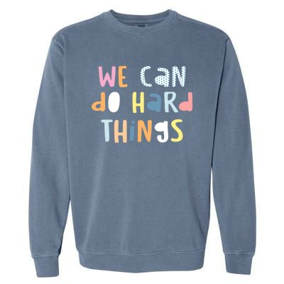 We Can Do Hard Things Motivational Quote Garment-Dyed Sweatshirt