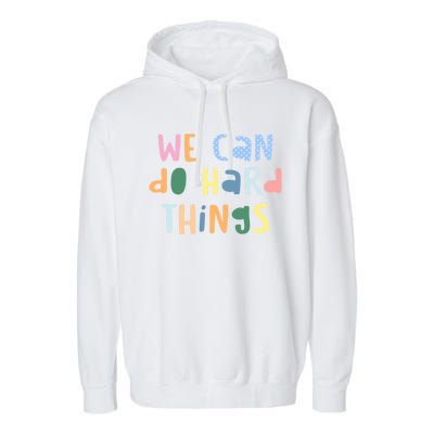 We Can Do Hard Things Motivational Quote Garment-Dyed Fleece Hoodie