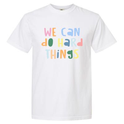 We Can Do Hard Things Motivational Quote Garment-Dyed Heavyweight T-Shirt