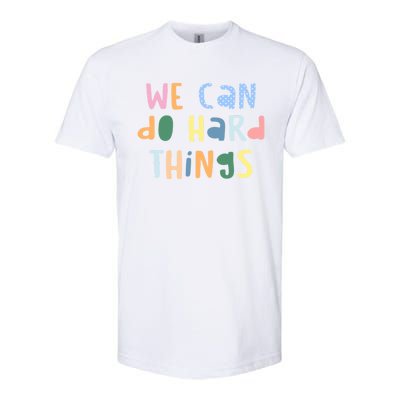 We Can Do Hard Things Motivational Quote Softstyle CVC T-Shirt