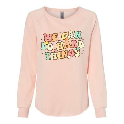 We Can Do Hard Things Teacher To School Teacher Student Womens California Wash Sweatshirt