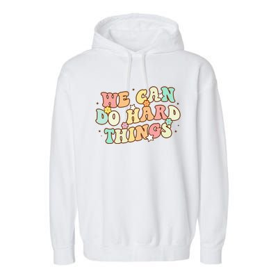 We Can Do Hard Things Teacher To School Teacher Student Garment-Dyed Fleece Hoodie