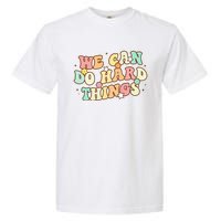 We Can Do Hard Things Teacher To School Teacher Student Garment-Dyed Heavyweight T-Shirt