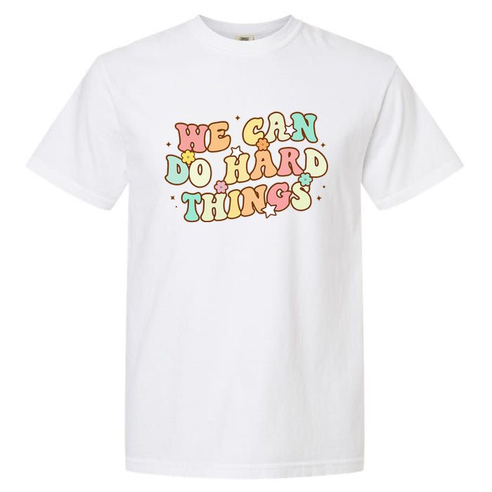 We Can Do Hard Things Teacher To School Teacher Student Garment-Dyed Heavyweight T-Shirt