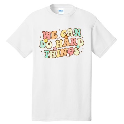 We Can Do Hard Things Teacher To School Teacher Student Tall T-Shirt